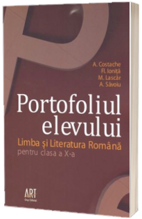 Portofoliul elevului. Limba si literatura romana pentru, clasa a X-a