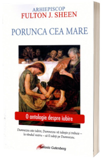 Porunca cea mare. O antologie despre iubire