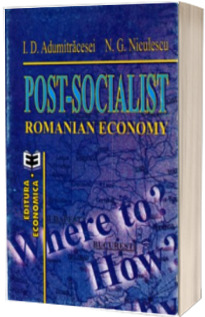 Post-socialist Romanian economy. Where to? How? Why?