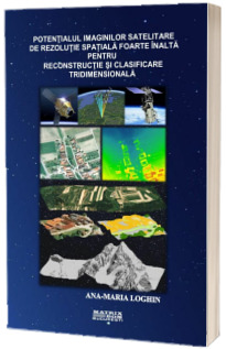 Potentialul imaginilor satelitare de rezolutie spatiala foarte inalta pentru reconstructie si clasificare tridimensionala