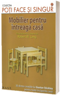 Poti face si singur. Mobilier pentru intreaga casa