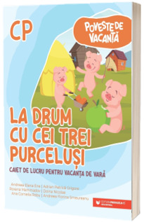 Poveste de vacanta. La drum cu cei trei purcelusi, caiet de lucru pentru vacanta de vara: clasa pregatitoare