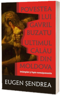 Povestea lui Gavril Buzatu, ultimul calau din Moldova. Intamplari si fapte nemaipomenite