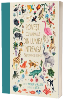 Povesti cu animale din lumea intreaga. 50 de basme si legende