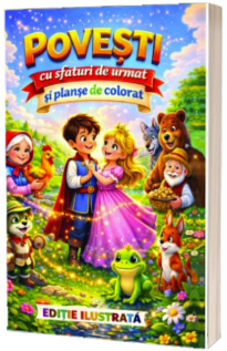 Povesti cu sfaturi de urmat si planse de colorat Povesti cu sfaturi de urmat si planse de colorat
