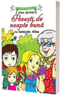 Povesti de noapte buna cu bunicuta Alina. Colectia Lumea copilariei - Alina Serban