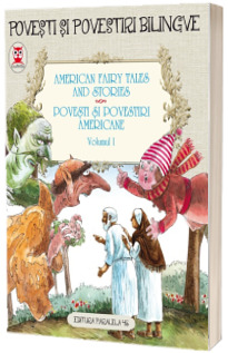Povesti si povestiri americane. American Fairy Tales and Stories. Volumul I. Editie bilingva (engleza-romana)