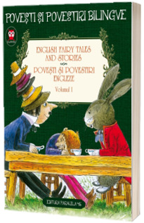 Povesti si povestiri engleze. English Fairy Tales And Stories. Volumul I. Editie bilingva (engleza-romana)