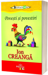 Povesti si povestiri - Ion Creanga (Colectia elevi de 10 plus)
