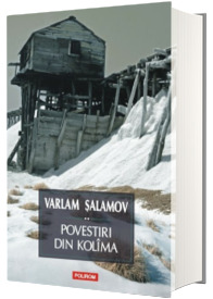 Povestiri din Kolima - Volumul II (Varlam Salamov)