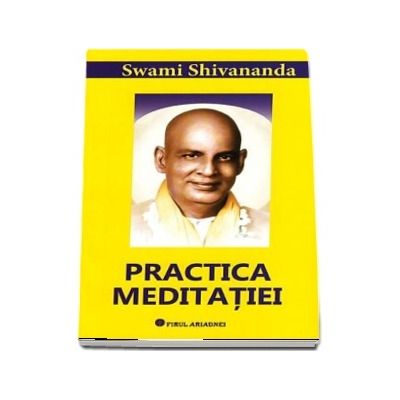 Practica meditatiei - Swami Shivananda