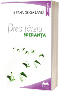 Prea tarziu. Speranta (Volumul II) - Ileana Landi Goga