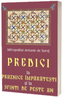Predici la praznice imparatesti si la sfinti de peste an Predici la praznice imparatesti si la sfinti de peste an