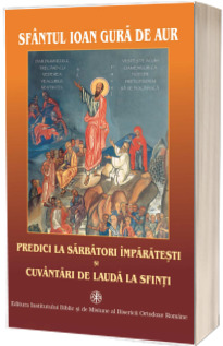 Predici la Sarbatori Imparatesti, de Sfantul Ioan Gura de Aur