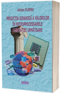 Predictia dinamica a valorilor in microprocesoarele generatiei urmatoare Predictia dinamica a valorilor in microprocesoarele generatiei urmatoare