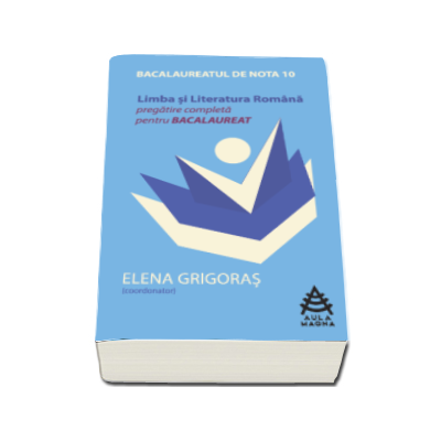 Pregatire completa pentru Bacalaureat 2016 la Limba si literatura romana - Elena Grigoras