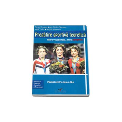 Pregatire sportiva teoretica, manual pentru clasa a XI-a (Filiera vocationala, profil sportiv)