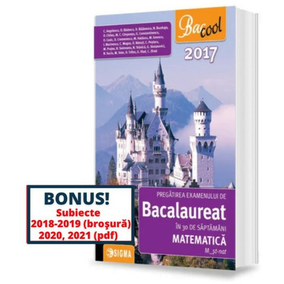Pregatirea examenului de bacalaureat la matematica in 30 de saptamani - M-st-nat 2017