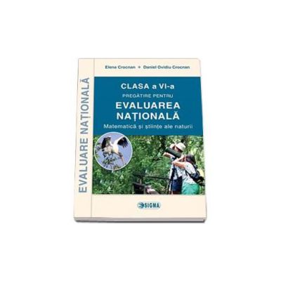 Pregatirea pentru evaluarea nationala. Matematica si stiinte ale naturii clasa a VI-a