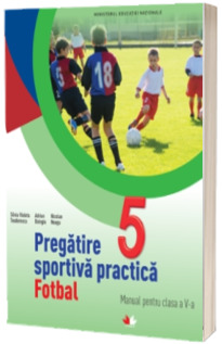 Pregatirea sportiva practica. Manual pentru clasa a V-a, Fotbal