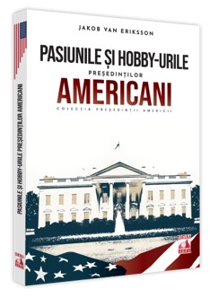 Presedintii americani... Pasiunile si hobby-urile presedintilor americani