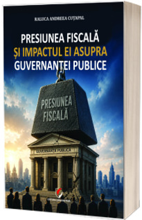Presiunea fiscala si impactul ei asupra guvernantei publice