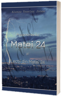 Prezentarea lui Matei 24 si lectii din Matei 24