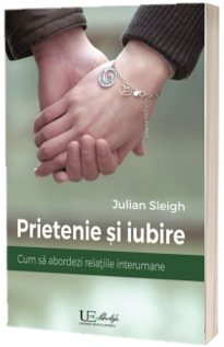 Prietenie si iubire - Cum sa abordezi relatiile interumane