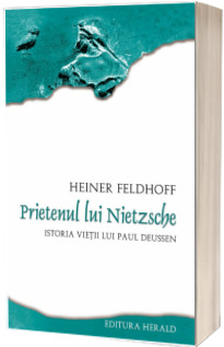 Prietenul lui Nietzsche - Istoria vietii lui Paul Deussen