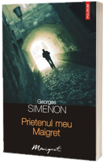 Prietenul meu Maigret Prietenul meu Maigret