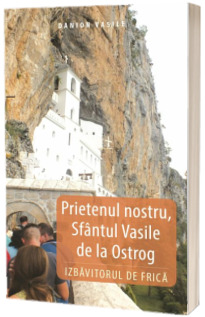 Prietenul nostru, Sfantul Vasile de la Ostrog