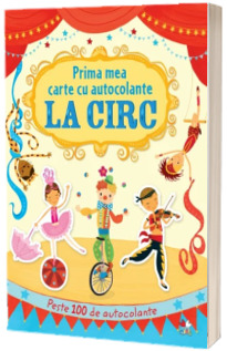 Prima mea carte cu autocolante. La circ