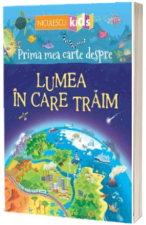 Prima mea carte despre lumea in care traim