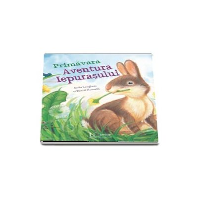 Primavara. Aventura Iepurasului - Editie ilustrata