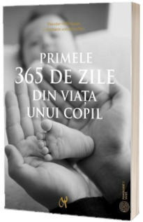 Primele 365 de zile din viata unui copil. Editia a III-a