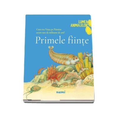 Primele fiinte - Colectia Lumea animalelor