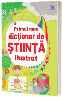 Primul meu dictionar de stiinta ilustrat - Editie color