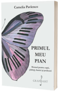 Primul meu Pian. Metoda pentru copii, parinti, bunici si profesori