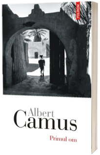 Primul om - Camus, Albert