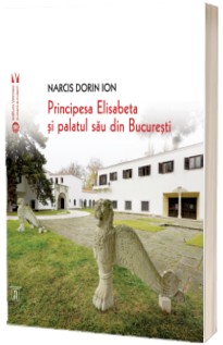 Principesa Elisabeta si palatul sau din Bucuresti