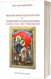 Principii spirituale si sociale in invataturile lui Neagoe Basarab catre fiul sau Theodosie