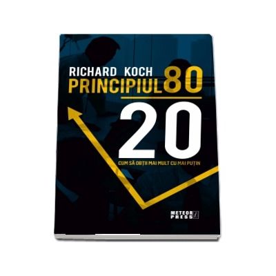 Principiul 80-20. Cum sa obtii mai mult cu mai putin, editia 2018