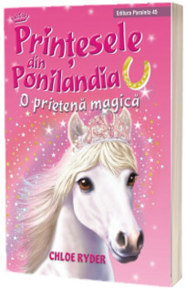 Printesele din Ponilandia - O prietena magica (Chloe Ryder)