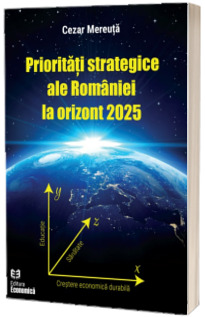 Prioritati strategice ale Romaniei la orizont 2025 / Strategic priorities of Romania at the 2025 horizon
