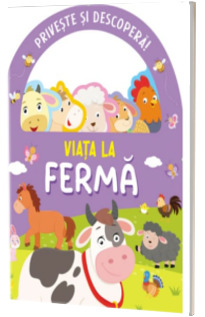Priveste si descopera. Viata la ferma