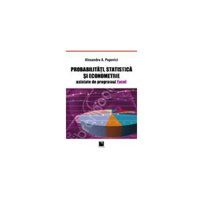 Probabilitati, statistica si econometrie asistate de programul Excel