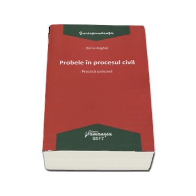 Probele in procesul civil. Practica judiciara - Doina Anghel