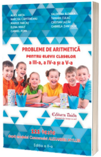 Probleme de aritmetica pentru elevii claselor a III-a, a IV-a si a V-a. 111 teste pe modelul Concursului ALEXANDRU MYLLER