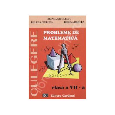 Probleme de matematica. Culegere, clasa a VII-a