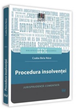 Procedura insolventei. Jurisprudenta comentata - Csaba Bela Nasz